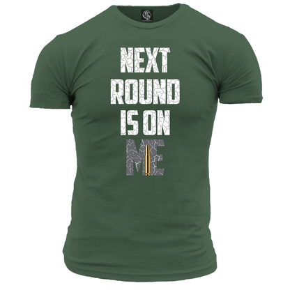 Next Round Is On Me T Shirt