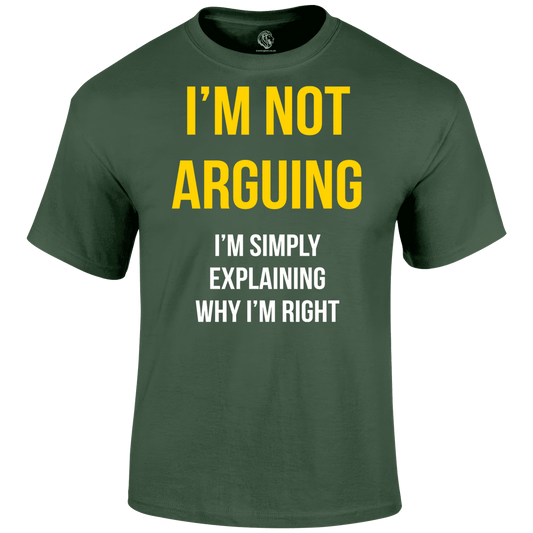 Not Arguing T Shirt
