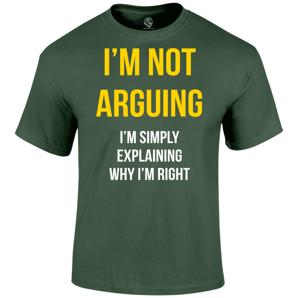 Not Arguing T Shirt