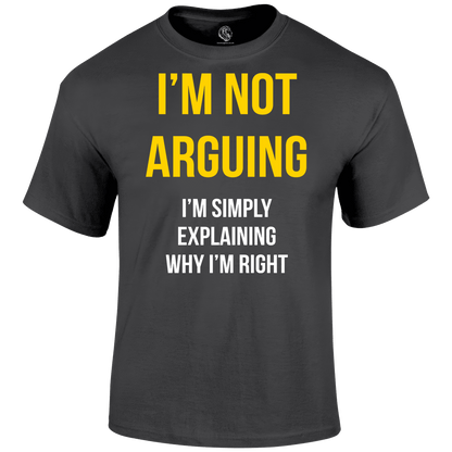 Not Arguing T Shirt
