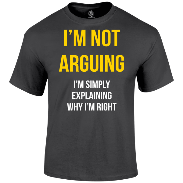 Not Arguing T Shirt