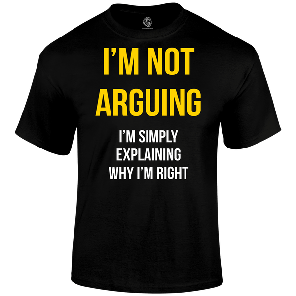 Not Arguing T Shirt