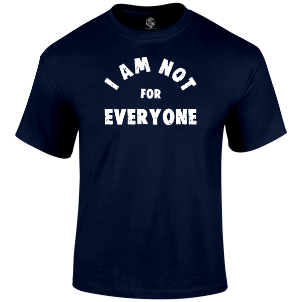 Not For Everyone T Shirt