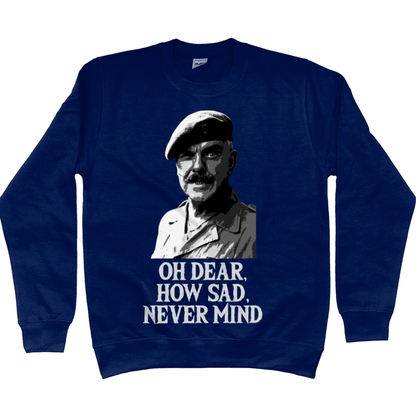 Funny Sweatshirt Oh Dear How Sad Never Mind