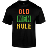 Old Men Rule T Shirt