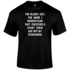 Older I Get T Shirt