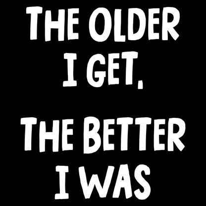 Older I Get Funny T Shirt