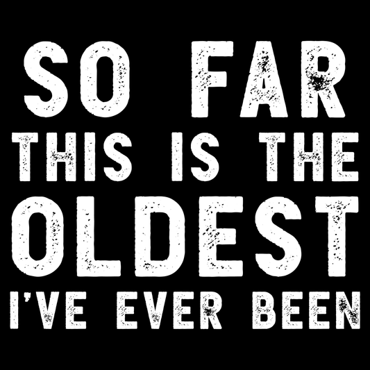 Oldest So Far T Shirt