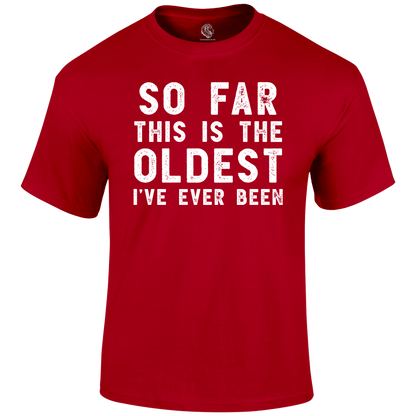 Oldest So Far T Shirt
