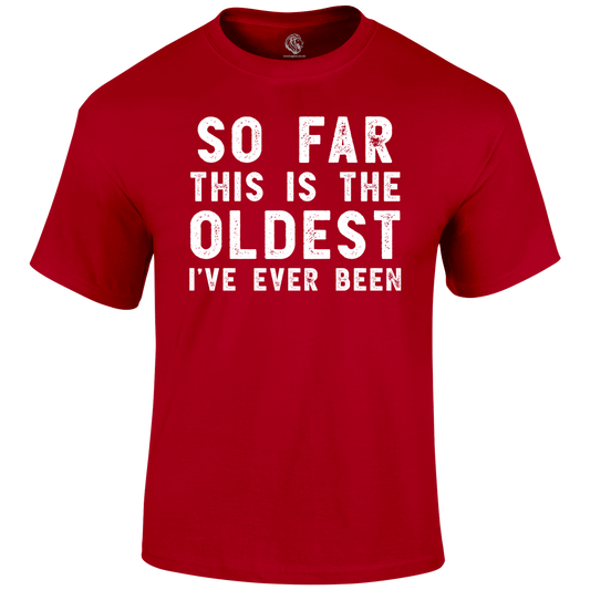 Oldest So Far T Shirt