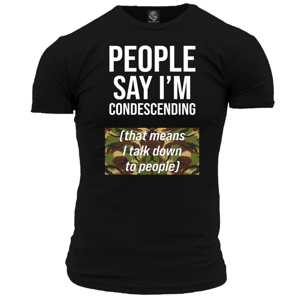 People Say I'm Condescending T Shirt