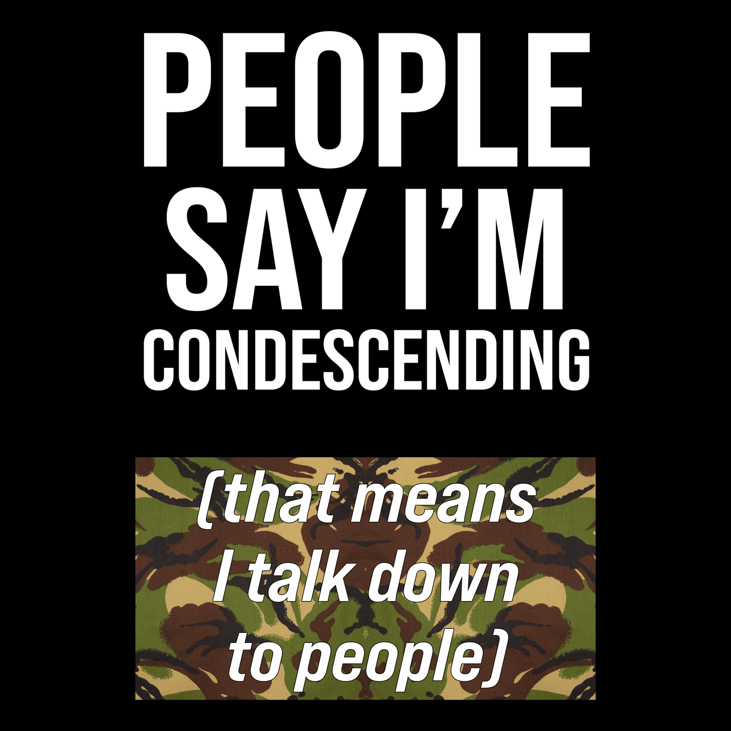 People Say I'm Condescending T Shirt
