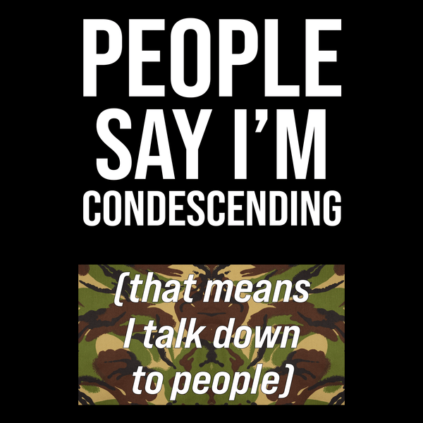 People Say I'm Condescending T Shirt