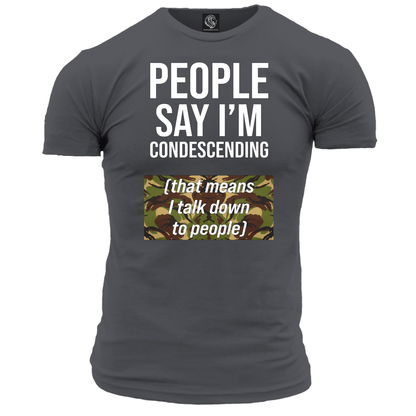People Say I'm Condescending T Shirt