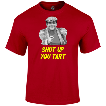 Shut Up You Tart T Shirt