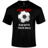 Funny Football T Shirt Real Men Balls