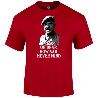 Oh Dear How Sad Never Mind T Shirt by Lion Legion 