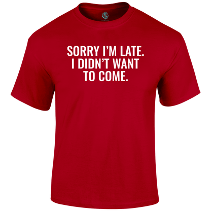 Sorry I'm Late  Funny T Shirt by Lion Legion 