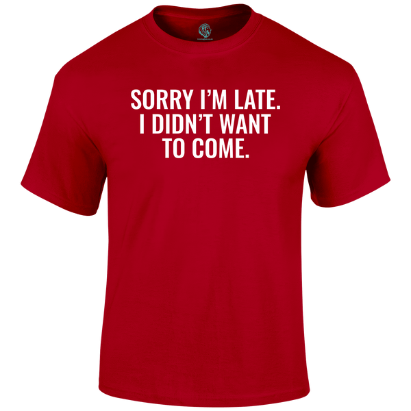 Sorry I'm Late  Funny T Shirt by Lion Legion 