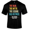 Retired T Shirt the man the myth the legend