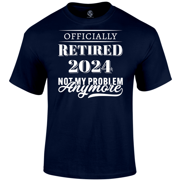 Retired No Problem T Shirt