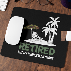 Retired Not My Problem Mouse Mat