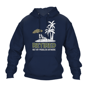 Retired Not My Problem (MTP) Hoodie