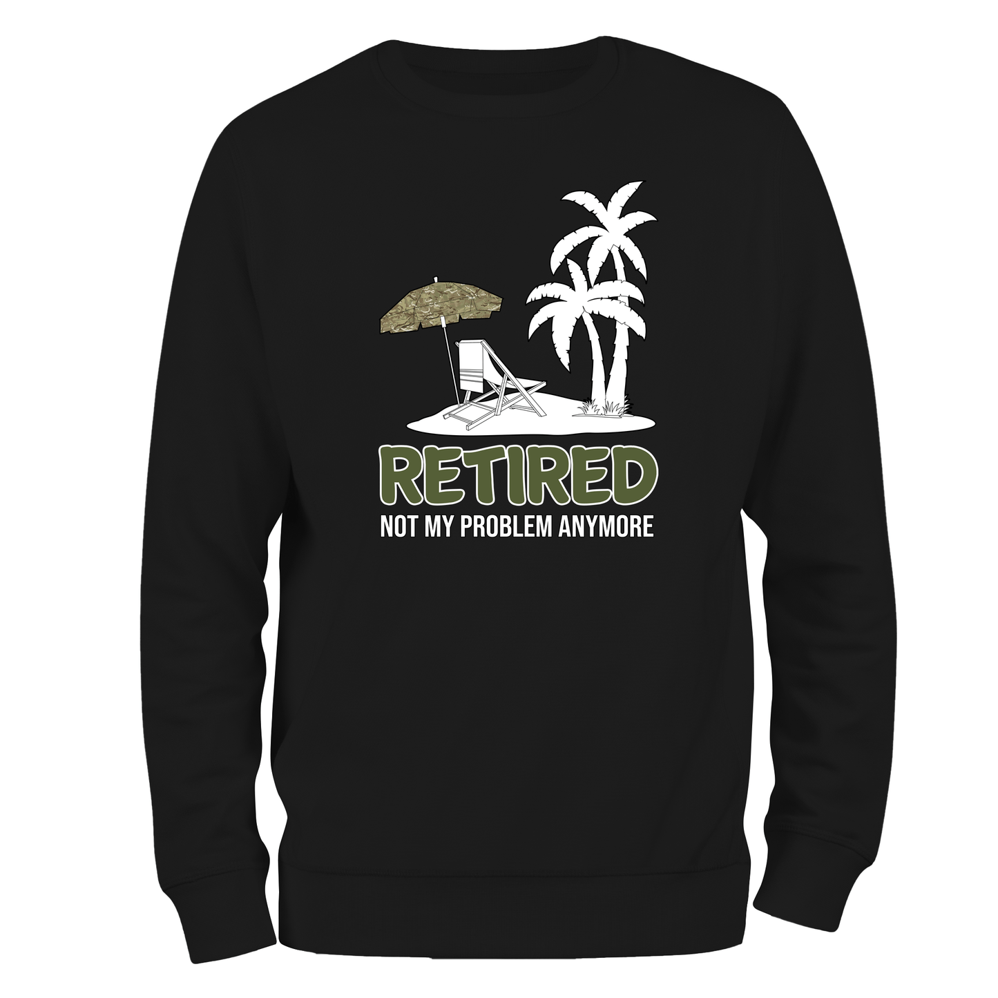 Veteran Sweatshirt Retired Not My Problem (MTP)
