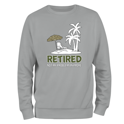 Veteran Sweatshirt Retired Not My Problem (MTP)