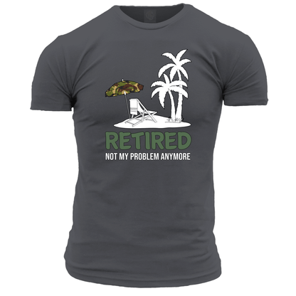 Retired Not My Problem T Shirt