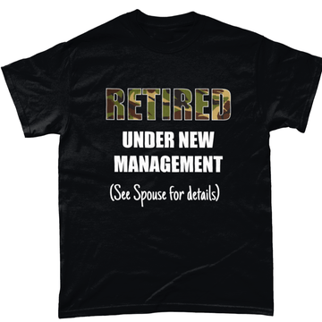 Retired Under New Management T Shirt - SALE