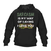 Sarcasm Means I Love You Hoodie