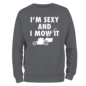 Funny Sweatshirt Sexy And I Mow It