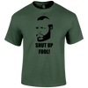 Shut Up Fool T Shirt