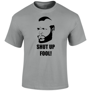 Shut Up Fool T Shirt