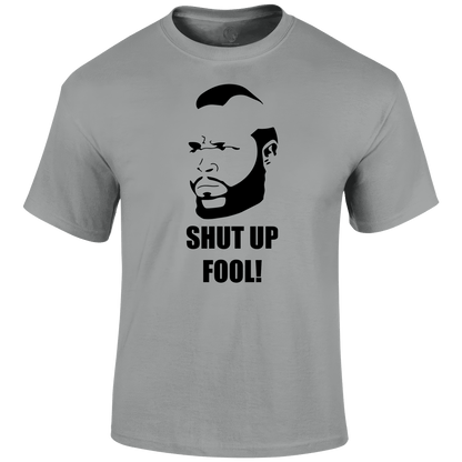 Shut Up Fool T Shirt