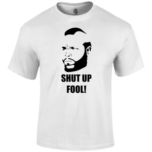 Shut Up Fool T Shirt