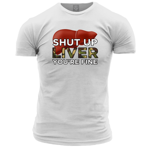 Shut Up Liver Unisex T Shirt