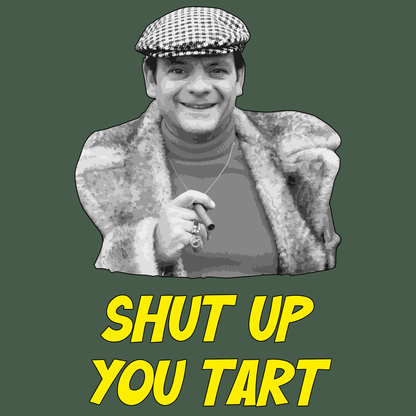 Shut Up You Tart T Shirt