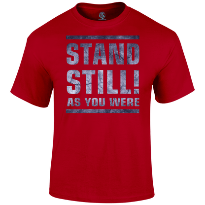 Stand Still! T Shirt