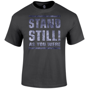 Stand Still! T Shirt