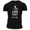 Stop That It's Silly T Shirt