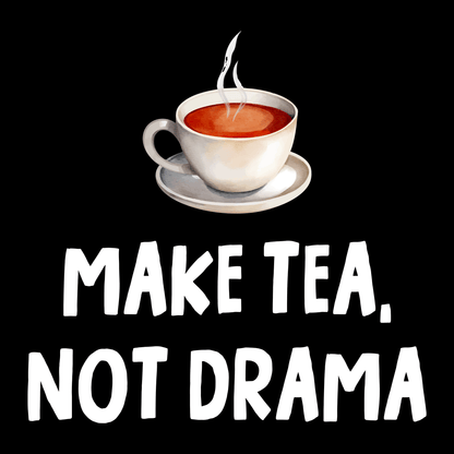 Tea Not Drama Funny T Shirt by Lion Legion 