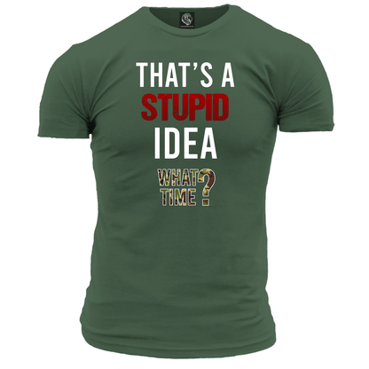 That's A Stupid Idea Unisex T Shirt