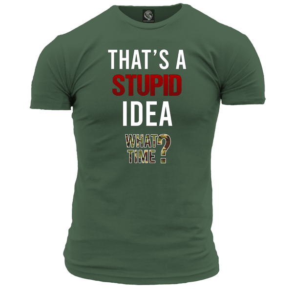 That's A Stupid Idea Unisex T Shirt