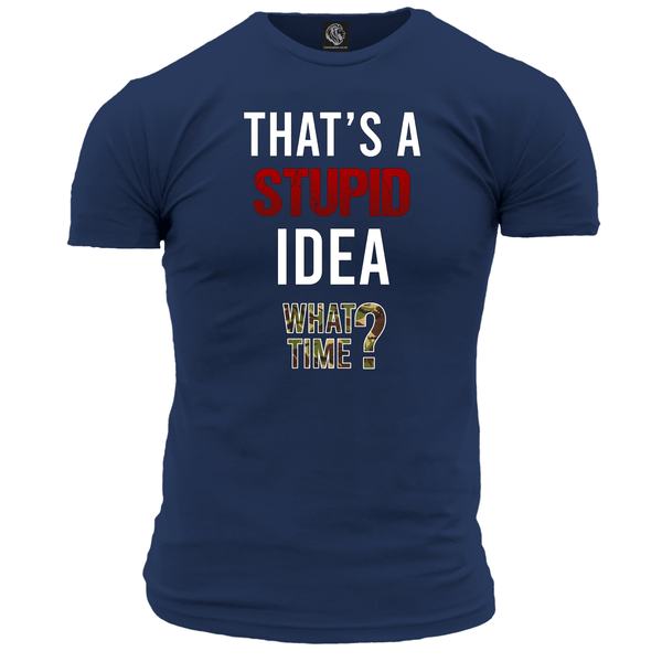 That's A Stupid Idea T Shirt