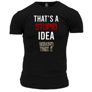 That's A Stupid Idea Unisex T Shirt