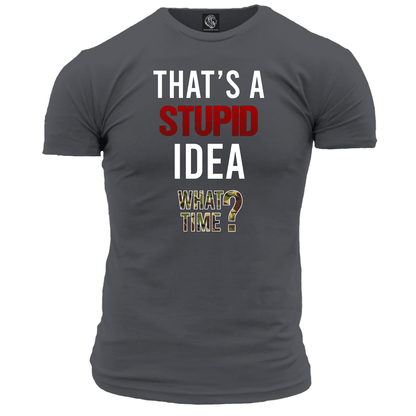 That's A Stupid Idea Unisex T Shirt
