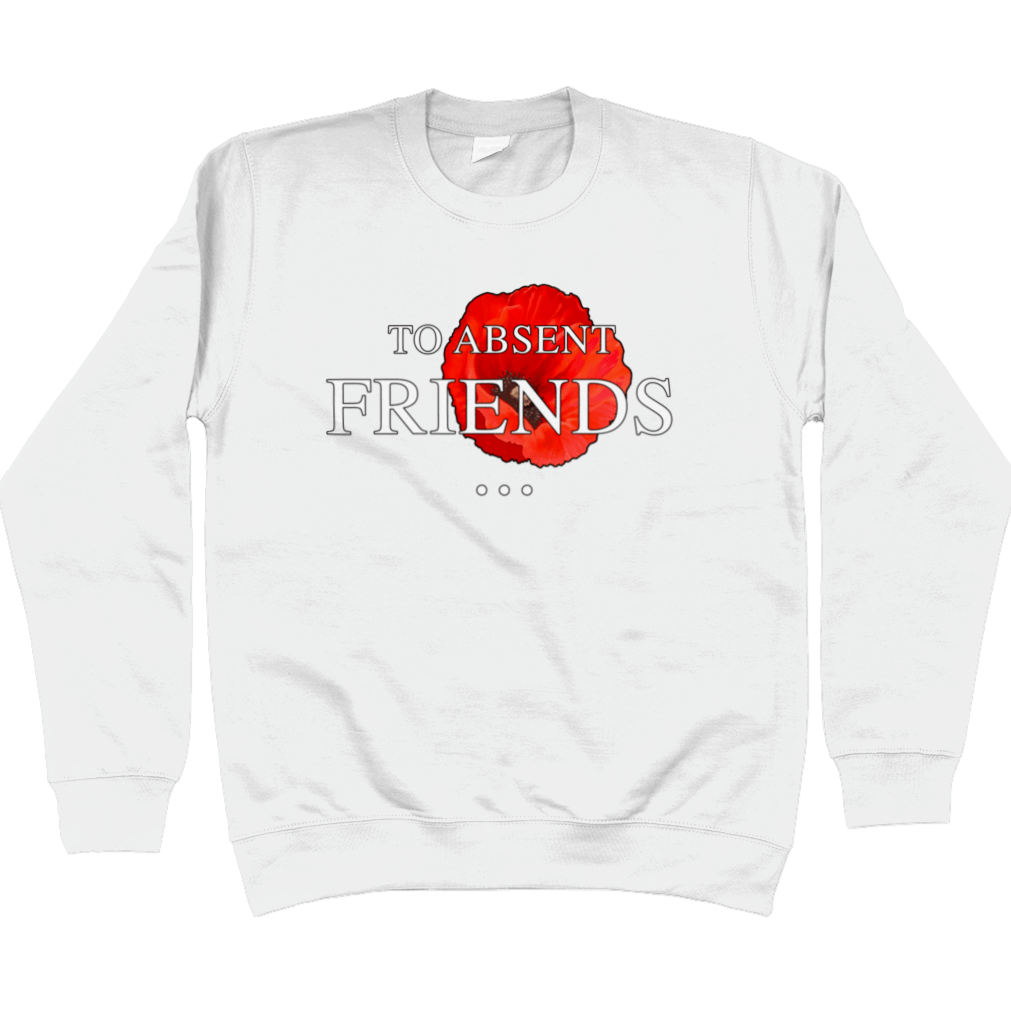 Remembrance Day Sweatshirt To Absent Friends