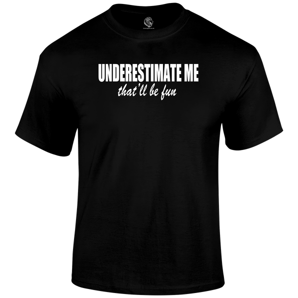 Underestimate T Shirt